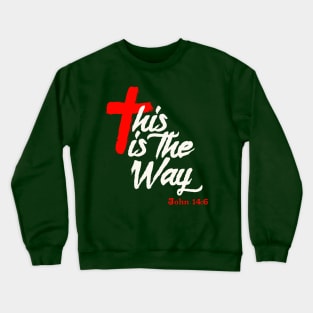 This is the Way - Christianity John 14:6 Crewneck Sweatshirt